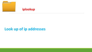 iplookup 
Look up of ip addresses 
 