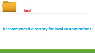 local 
Recommended directory for local customizations 
 