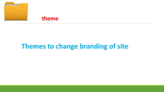 theme 
Themes to change branding of site 
 