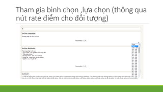 Tham gia bình chọn ,lựa chọn (thông qua 
nút rate điểm cho đối tượng) 
 