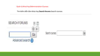 Quản lý Khoá học/Administration Courses 
Tìm kiếm diễn đàn-khóa học/Search forums-Search courses 
 