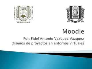 Por: Fidel Antonio Vazquez Vazquez
Diseños de proyectos en entornos virtuales
 