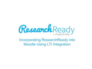 Incorporating ResearchReady into
Moodle Using LTI Integration

 