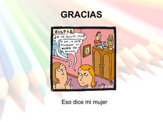GRACIAS Eso dice mi mujer 