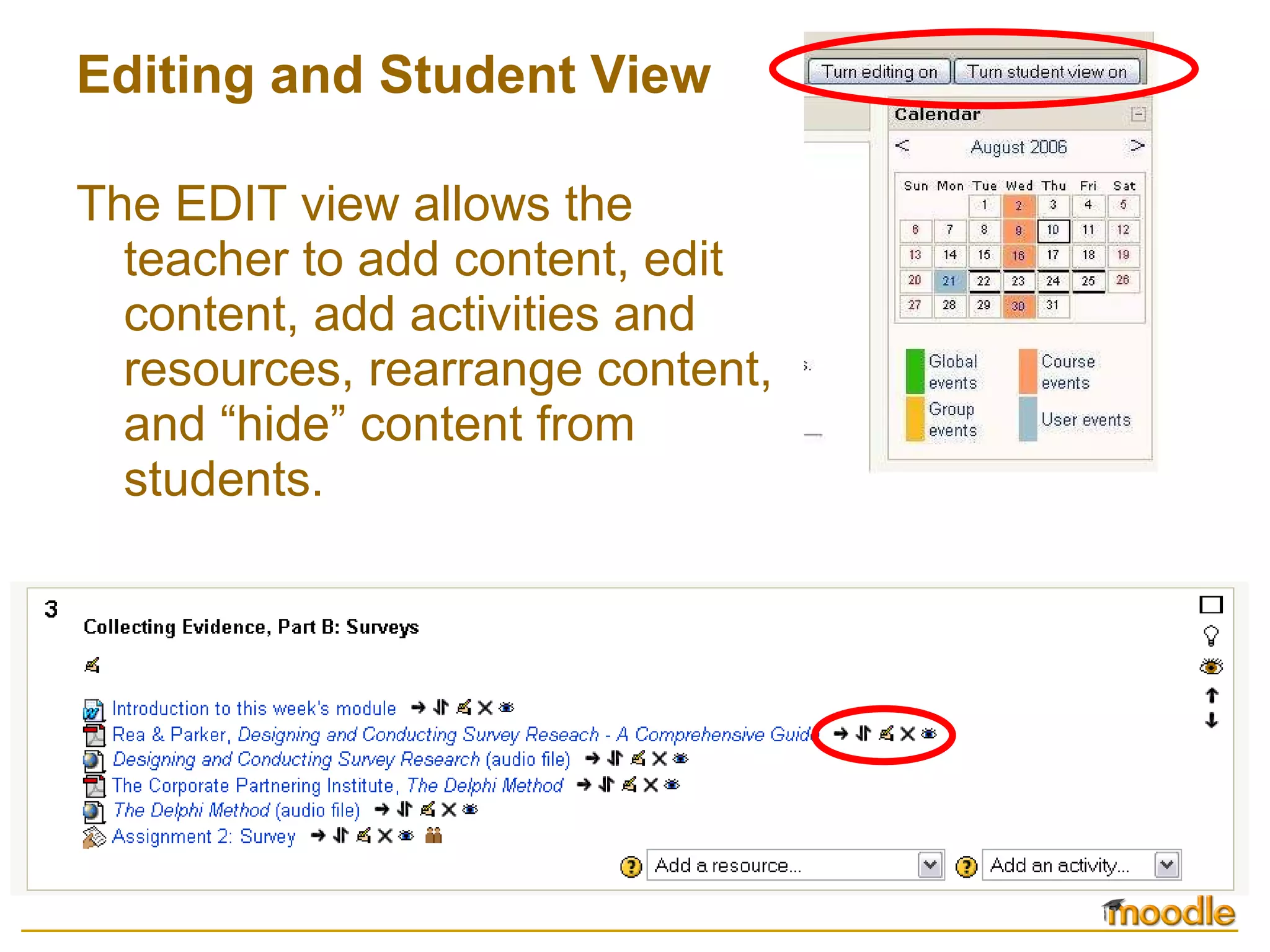 Editing and Student View The EDIT view allows the teacher to add content, edit content, add activities and resources, rearrange content, and “hide” content from students. 