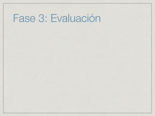 Fase 3: Evaluación
 