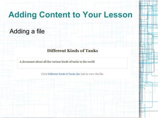 Adding Content to Your Lesson
Adding a file
 
