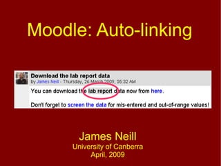 Moodle: Auto-linking James Neill University of Canberra April, 2009 