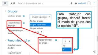 Para trabajar con
grupos, deberá forzar
el modo de grupo con
la opción “Sí”.
 