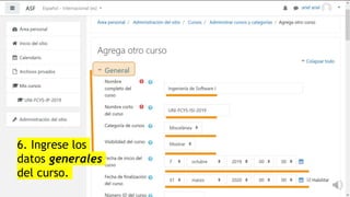 6. Ingrese los
datos generales
del curso.
 