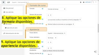 8. Aplique las opciones de
formato disponibles.
9. Aplique las opciones de
apariencia disponibles.
 
