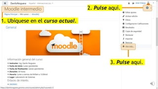 1. Ubíquese en el curso actual.
2. Pulse aquí.
3. Pulse aquí.
 