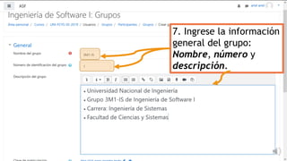 7. Ingrese la información
general del grupo:
Nombre, número y
descripción.
 
