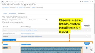 Observe si en el
listado existen
estudiantes sin
grupos.
 