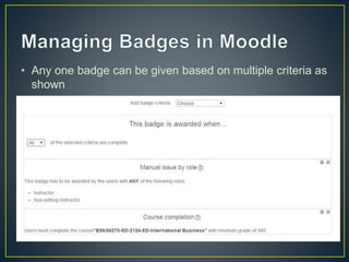 • Any one badge can be given based on multiple criteria as
shown
 