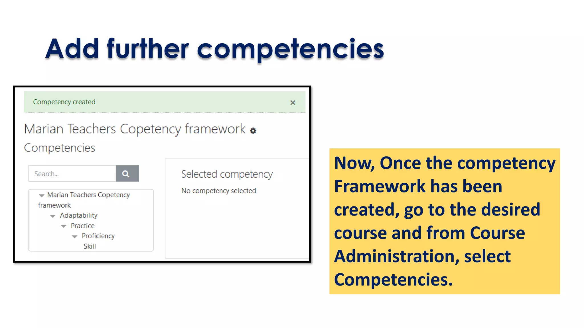 Add further competencies
Now, Once the competency
Framework has been
created, go to the desired
course and from Course
Administration, select
Competencies.
 