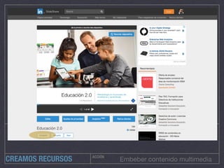ACCIÓN
Embeber contenido multimediaCREAMOS RECURSOS
 