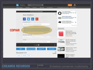 ACCIÓN
CREAMOS RECURSOS Embeber contenido multimedia
COPIAR
 