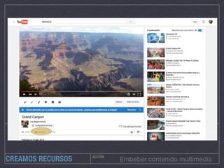 ACCIÓN
Embeber contenido multimediaCREAMOS RECURSOS
 