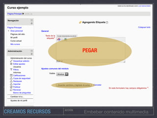 ACCIÓN
CREAMOS RECURSOS
PEGAR
Embeber contenido multimedia
 