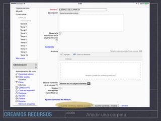 ACCIÓN
Añadir una carpetaCREAMOS RECURSOS
 
