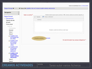 ACCIÓN
Tarea subir varios ﬁcherosCREAMOS ACTIVIDADES
 