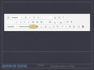 ACCIÓN
Detalle editor HTMLEDITOR DE TEXTOS
 