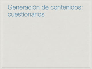 Generación de contenidos:
cuestionarios
 