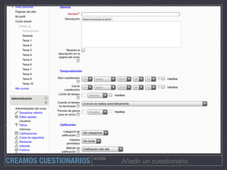 ACCIÓN
Añadir un cuestionarioCREAMOS CUESTIONARIOS
 