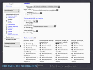 ACCIÓN
Añadir un cuestionarioCREAMOS CUESTIONARIOS
 