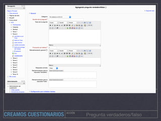 ACCIÓN
Pregunta verdaderos/falsoCREAMOS CUESTIONARIOS
 