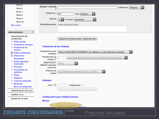 ACCIÓN
Pregunta calculadaCREAMOS CUESTIONARIOS
 