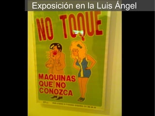 Exposición en la Luis Ángel
 