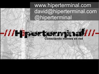www.hiperterminal.com
david@hiperterminal.com
@hiperterminal
 