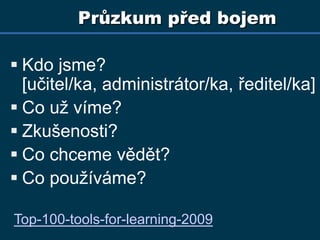 Průzkum před bojemKdo jsme?[učitel/ka, administrátor/ka, ředitel/ka]