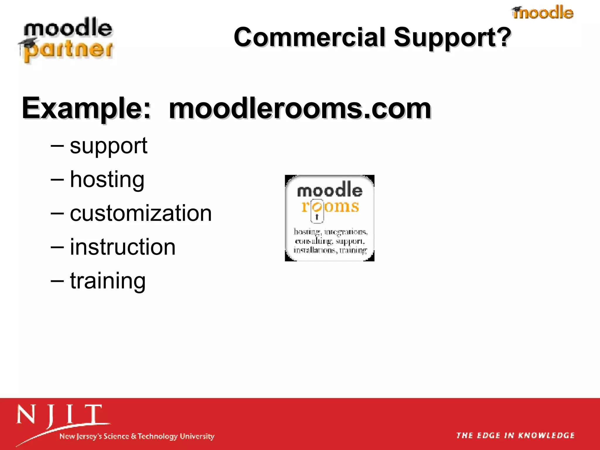 Commercial Support? Example:  moodlerooms.com support hosting customization instruction training 