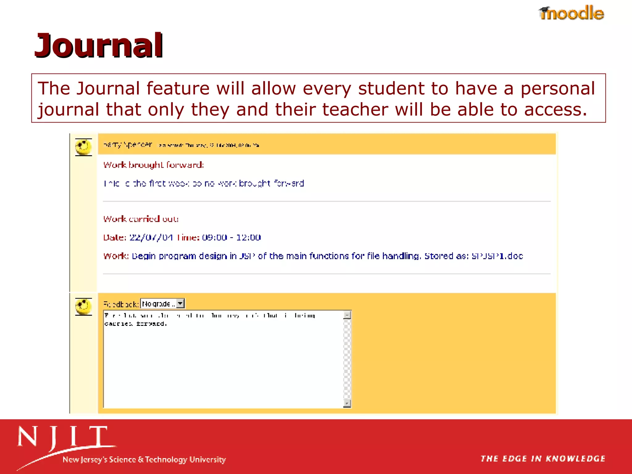 The Journal feature will allow every student to have a personal journal that only they and their teacher will be able to access. Journal 