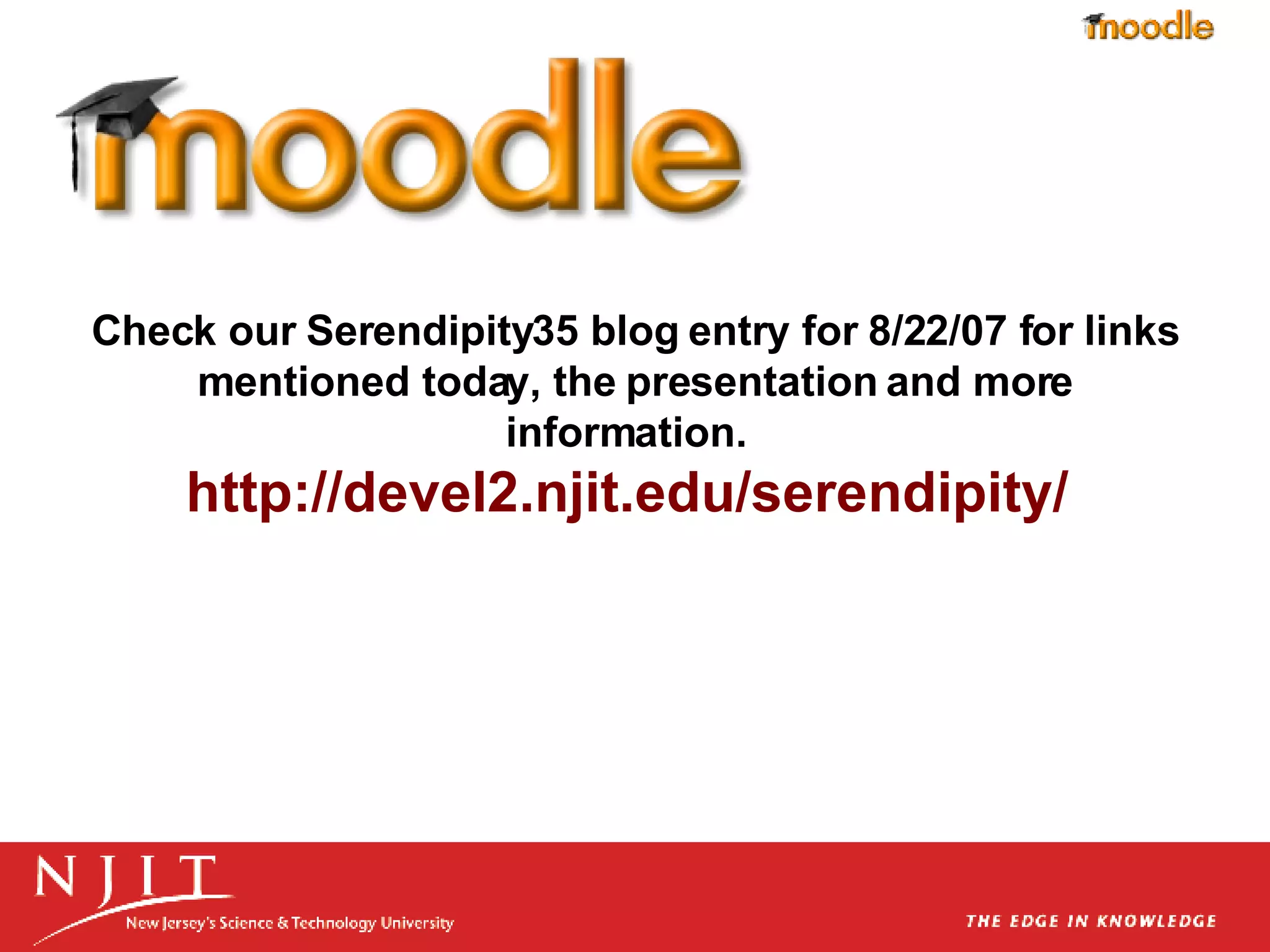 Check our Serendipity35 blog entry for 8/22/07 for links mentioned today, the presentation and more information.   http://devel2.njit.edu/serendipity/   