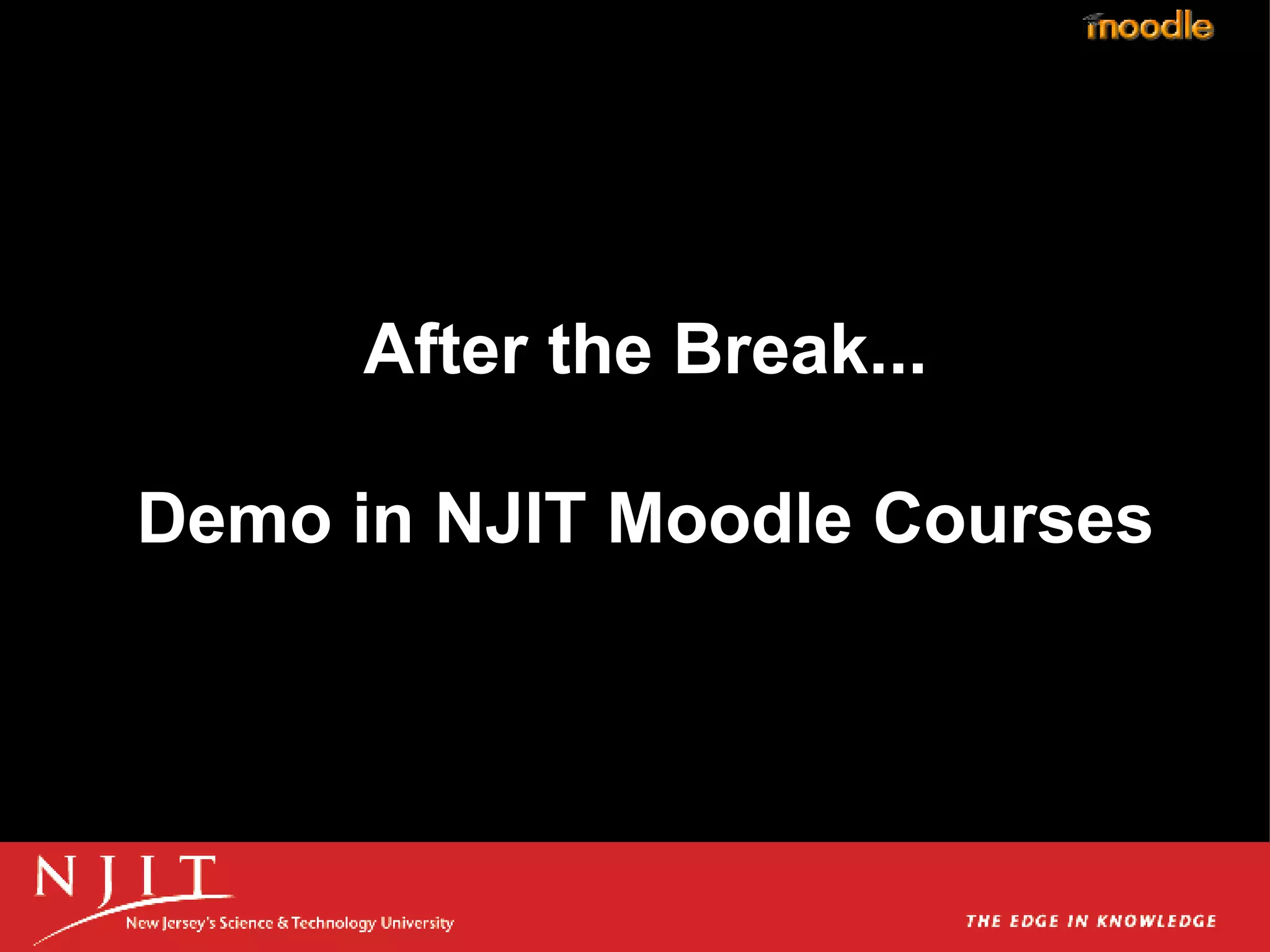 After the Break... Demo in NJIT Moodle Courses 