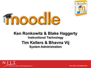 Ken Ronkowitz & Blake Haggerty Instructional Technology Tim Kellers & Bhavna Vij System Administration 