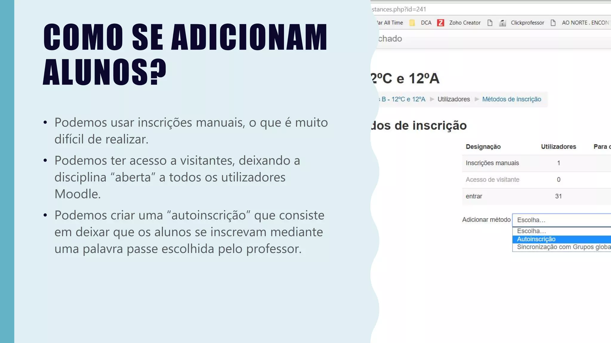 COMO SE ADICIONAM
ALUNOS?
• Podemos usar inscrições manuais, o que é muito
difícil de realizar.
• Podemos ter acesso a visitantes, deixando a
disciplina “aberta” a todos os utilizadores
Moodle.
• Podemos criar uma “autoinscrição” que consiste
em deixar que os alunos se inscrevam mediante
uma palavra passe escolhida pelo professor.
 