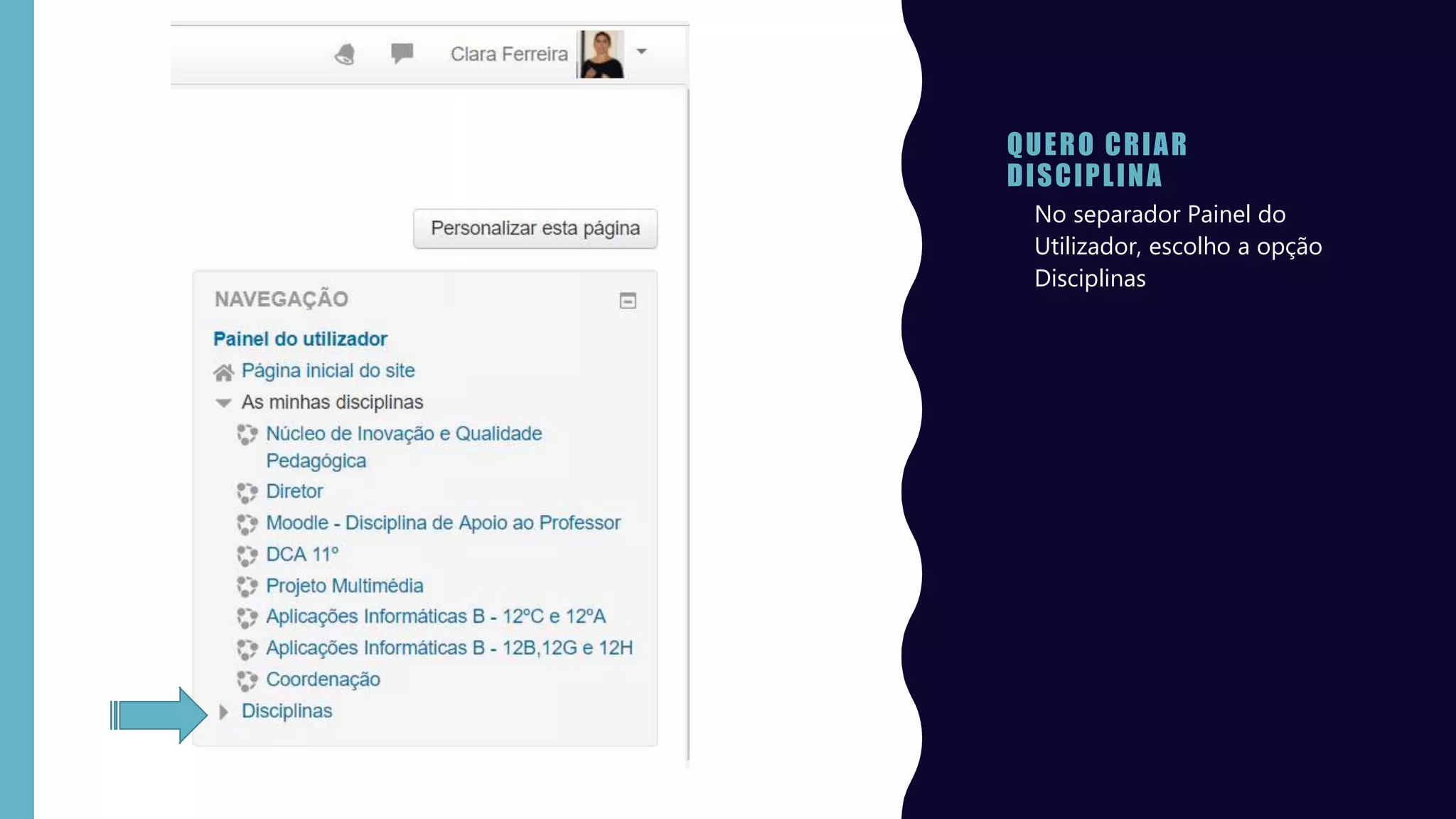 QUERO CRIAR
DISCIPLINA
• No separador Painel do
Utilizador, escolho a opção
Disciplinas
 