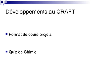 Développements au CRAFT Format de cours projets Quiz de Chimie 