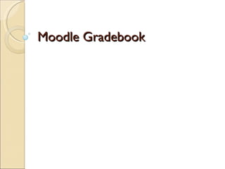 Moodle Gradebook
 