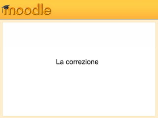 La correzione
 
