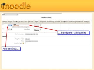 … e scegliete “Valutazione”
                     … e scegliete “Valutazione”




Fate click qui...
 Fate click qui...
 