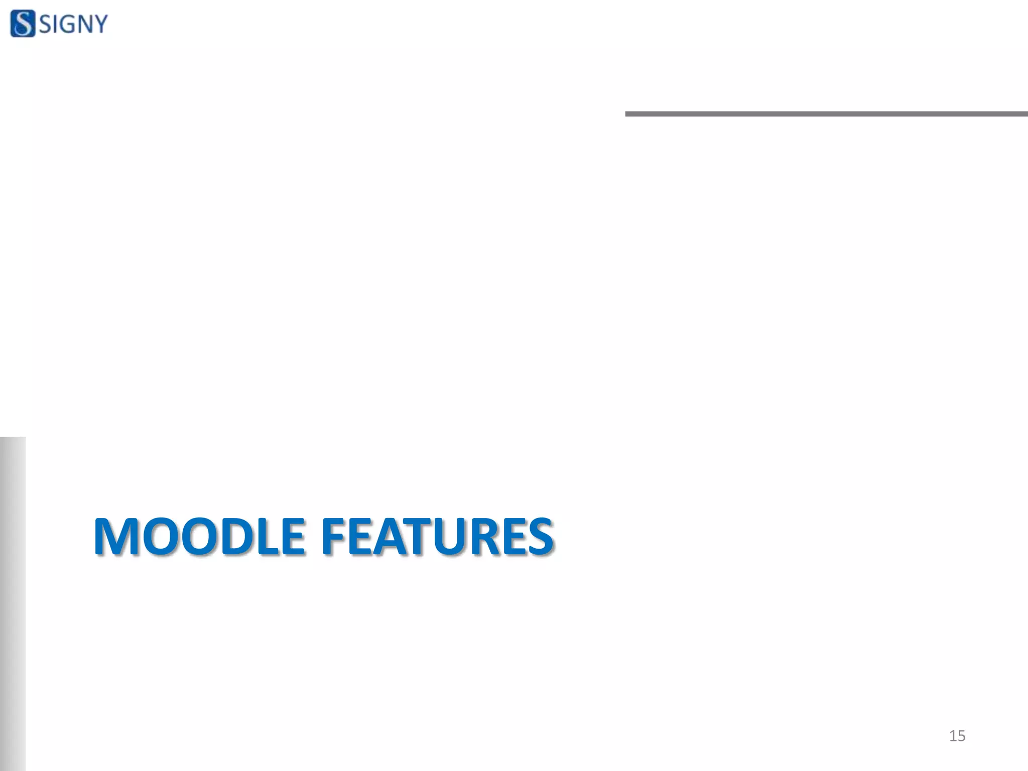 MOODLE FEATURES
15
 