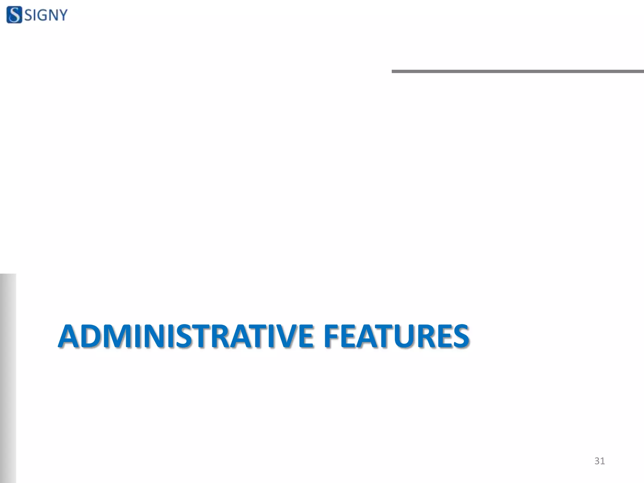 ADMINISTRATIVE FEATURES
31
 