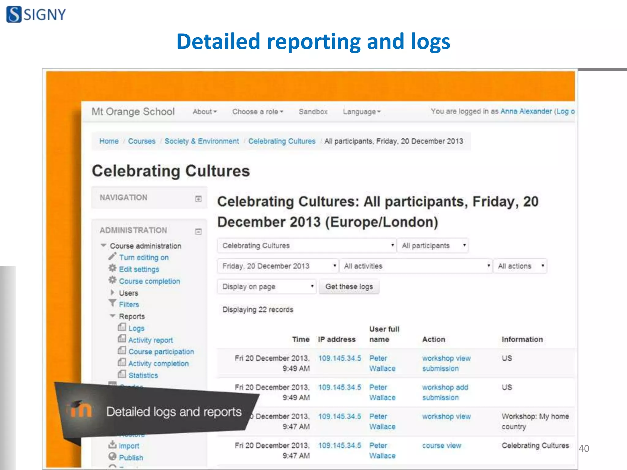 Detailed reporting and logs
40
 