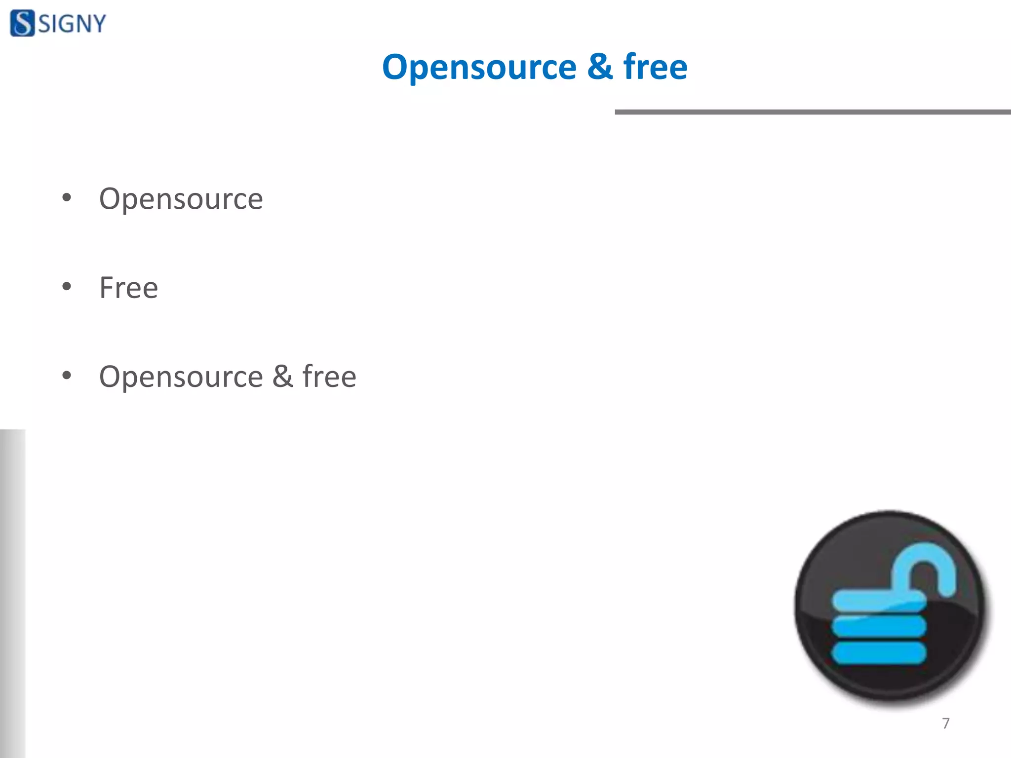 Opensource & free
• Opensource
• Free
• Opensource & free
7
 
